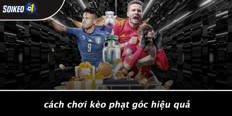 Cách Chơi Kèo Phạt Góc Hiệu Quả