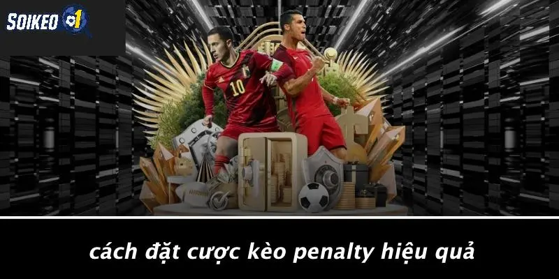 Cách Đặt Cược Kèo Penalty Hiệu Quả