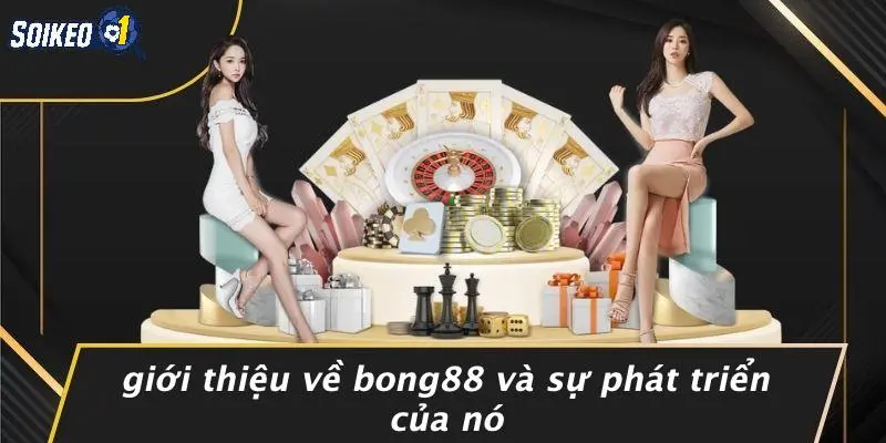 Giới Thiệu Về Bong88 Và Sự Phát Triển Của Nó
