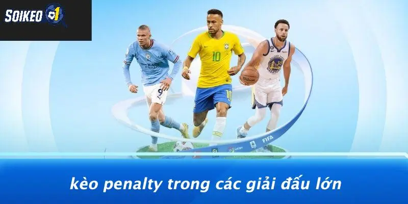 Kèo Penalty Trong Các Giải Đấu Lớn