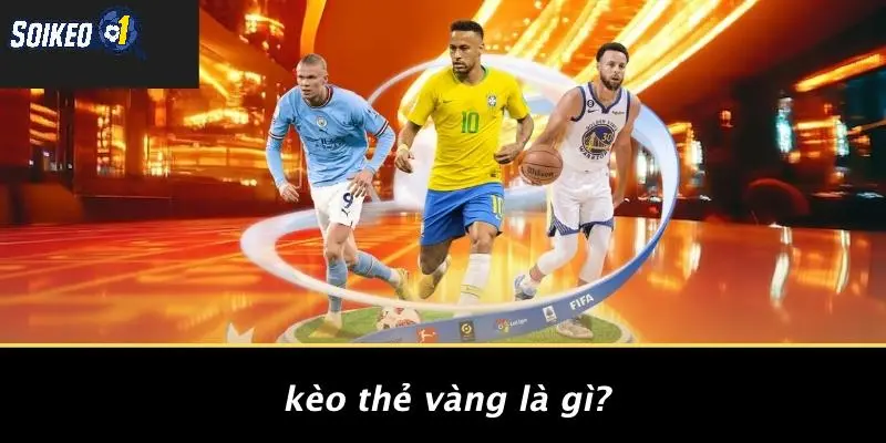 Kèo Thẻ Vàng Là Gì?