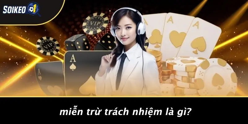 Miễn Trừ Trách Nhiệm Là Gì?