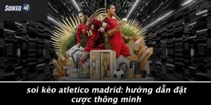 Soi kèo Atletico Madrid