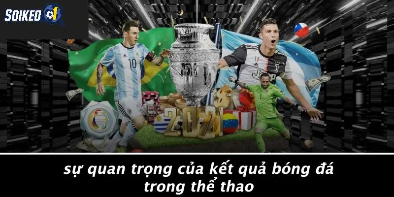 Sự Quan Trọng Của Kết Quả Bóng Đá Trong Thể Thao