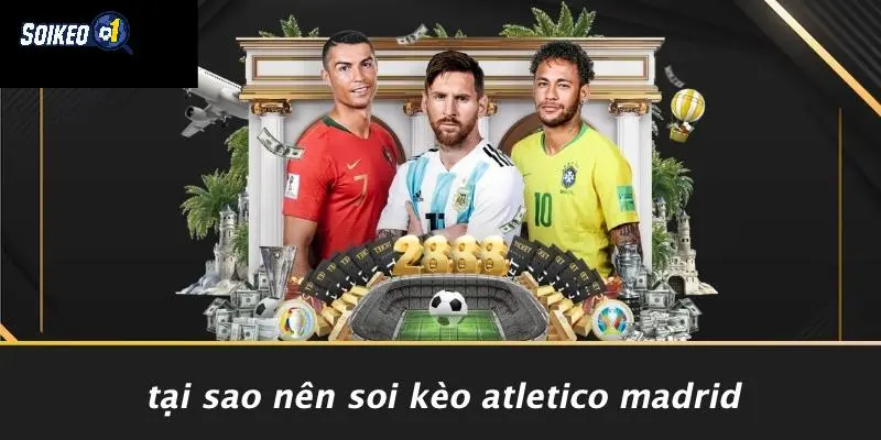 Tại Sao Nên Soi Kèo Atletico Madrid