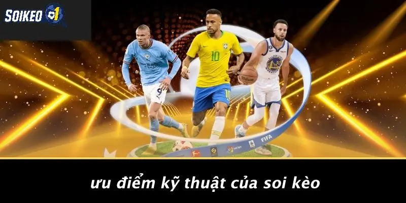 ưu điểm kỹ thuật soi kèo