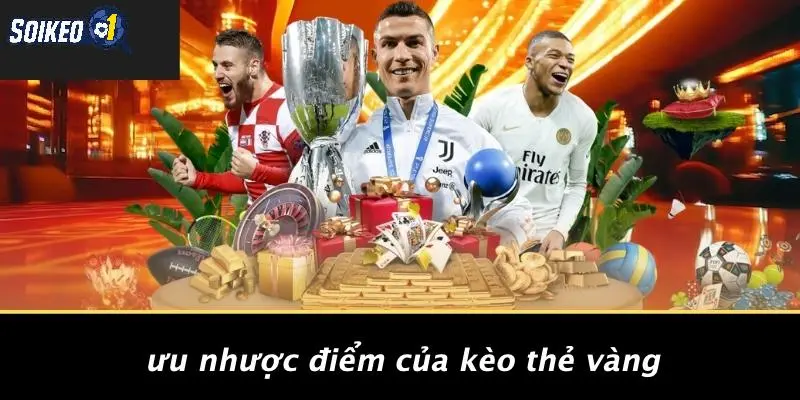 Ưu Nhược Điểm Của Kèo Thẻ Vàng