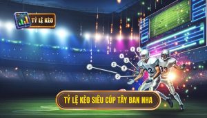 Tỷ lệ kèo siêu cúp Tây Ban Nha