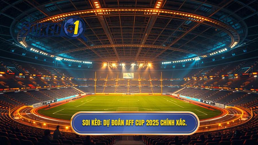 Dự đoán AFF CUP 2025: Phân tích kèo và nhận định nhà vô địch